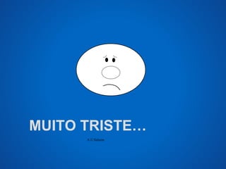 MUITO TRISTE… 
A.U.Saleem 
 