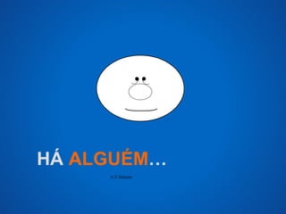 HÁ ALGUÉM… 
A.U.Saleem 
 