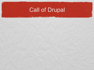 Call of Drupal
 