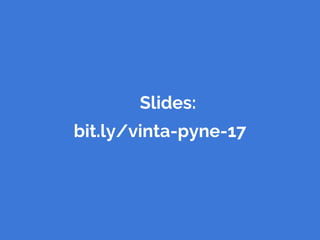 Slides:
bit.ly/vinta-pyne-17
 