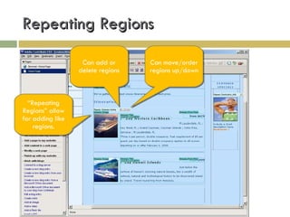 Repeating Regions “ Repeating Regions” allow for adding like regions. Can add or delete regions Can move/order regions up/down 
