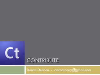 CONTRIBUTE Dennis Deacon  -  [email_address] 