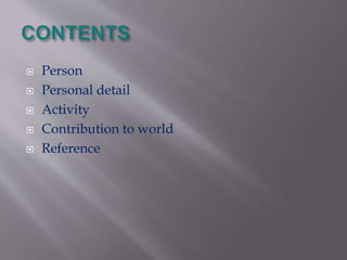  Person 
 Personal detail 
 Activity 
 Contribution to world 
 Reference 
 