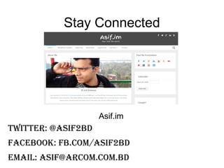 Stay Connected
Asif.im
Twitter: @Asif2BD
Facebook: fb.com/Asif2BD
Email: asif@arcom.com.bd
 