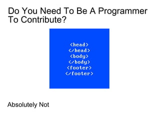 Do You Need To Be A Programmer
To Contribute?
Absolutely Not
 