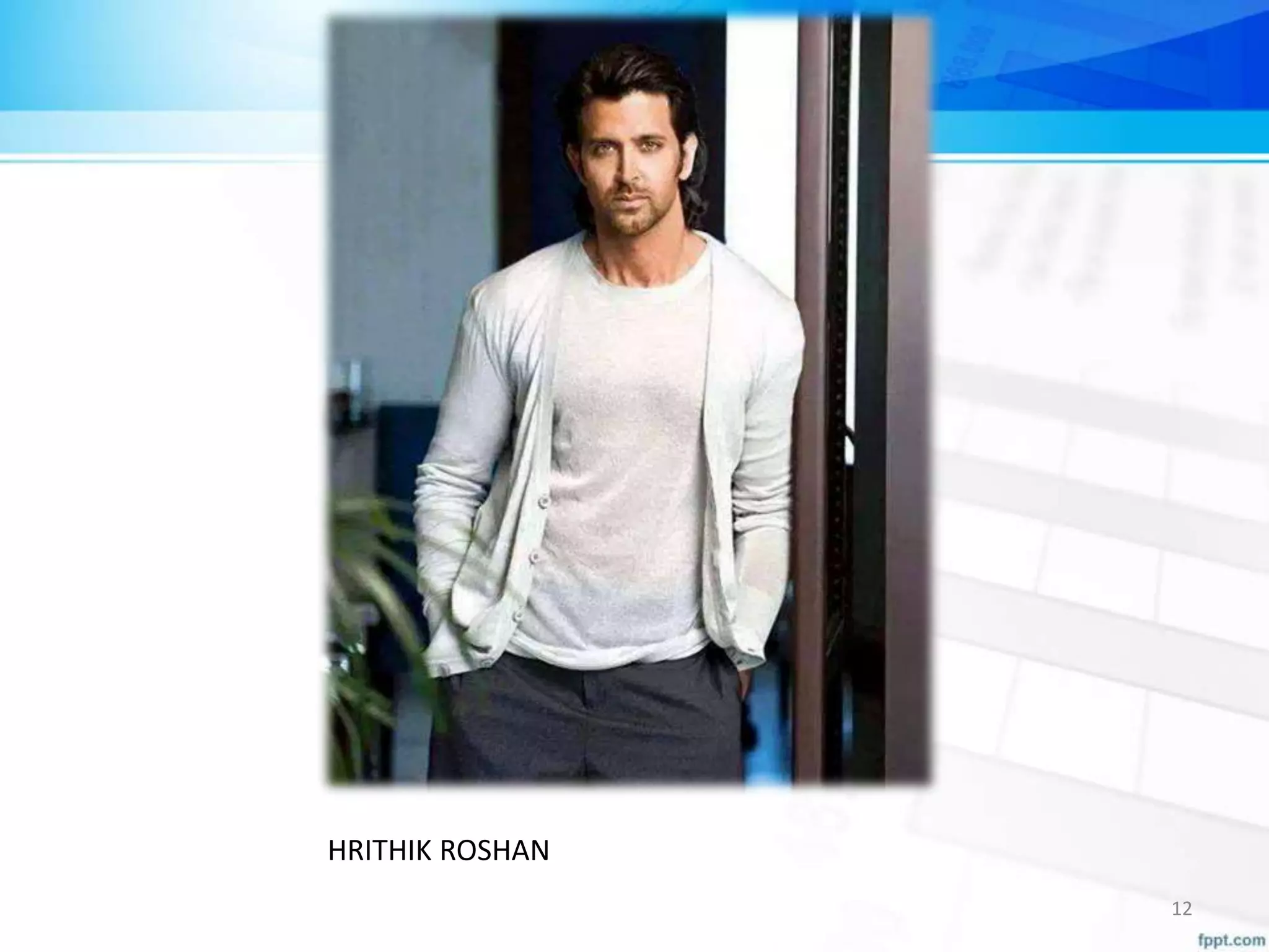 HRITHIK ROSHAN
12
 