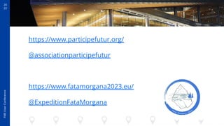 20
22
FME
User
Conference
https://www.participefutur.org/
@associationparticipefutur
https://www.fatamorgana2023.eu/
@Expe...