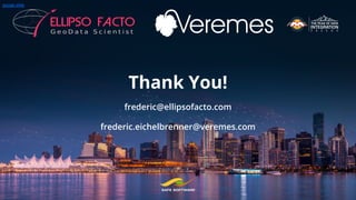 Thank You!
frederic@ellipsofacto.com
frederic.eichelbrenner@veremes.com
google slide
 