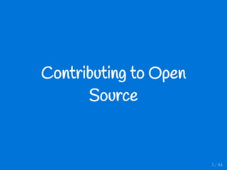 Contributing to Open
Source
1 / 44
 