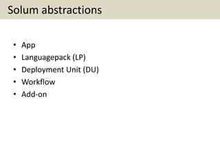 Solum abstractions
• App
• Languagepack (LP)
• Deployment Unit (DU)
• Workflow
• Add-on
 