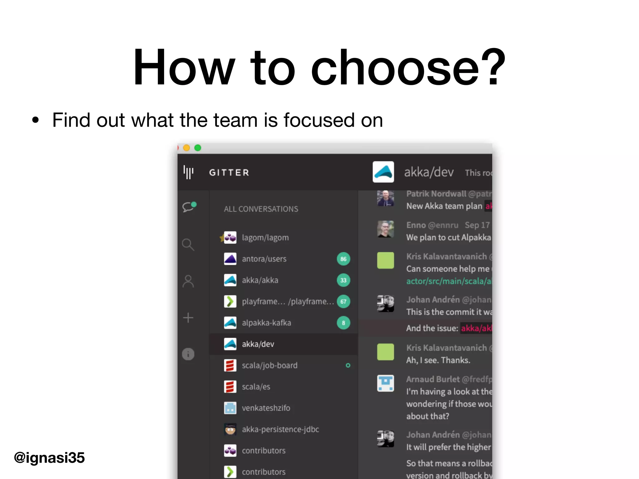 @ignasi35
How to choose?
&bull; Find out what the team is focused on
 