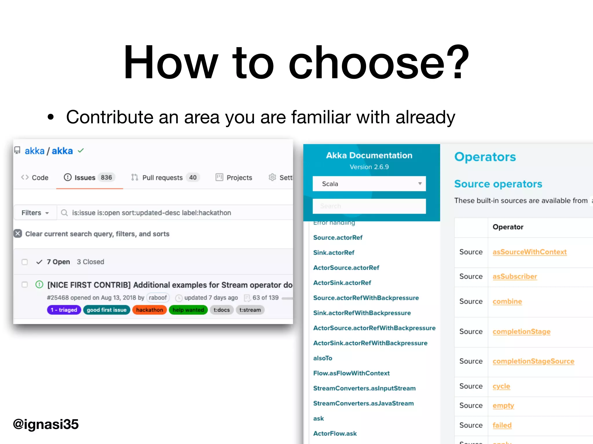 @ignasi35
How to choose?
&bull; Contribute an area you are familiar with already
 