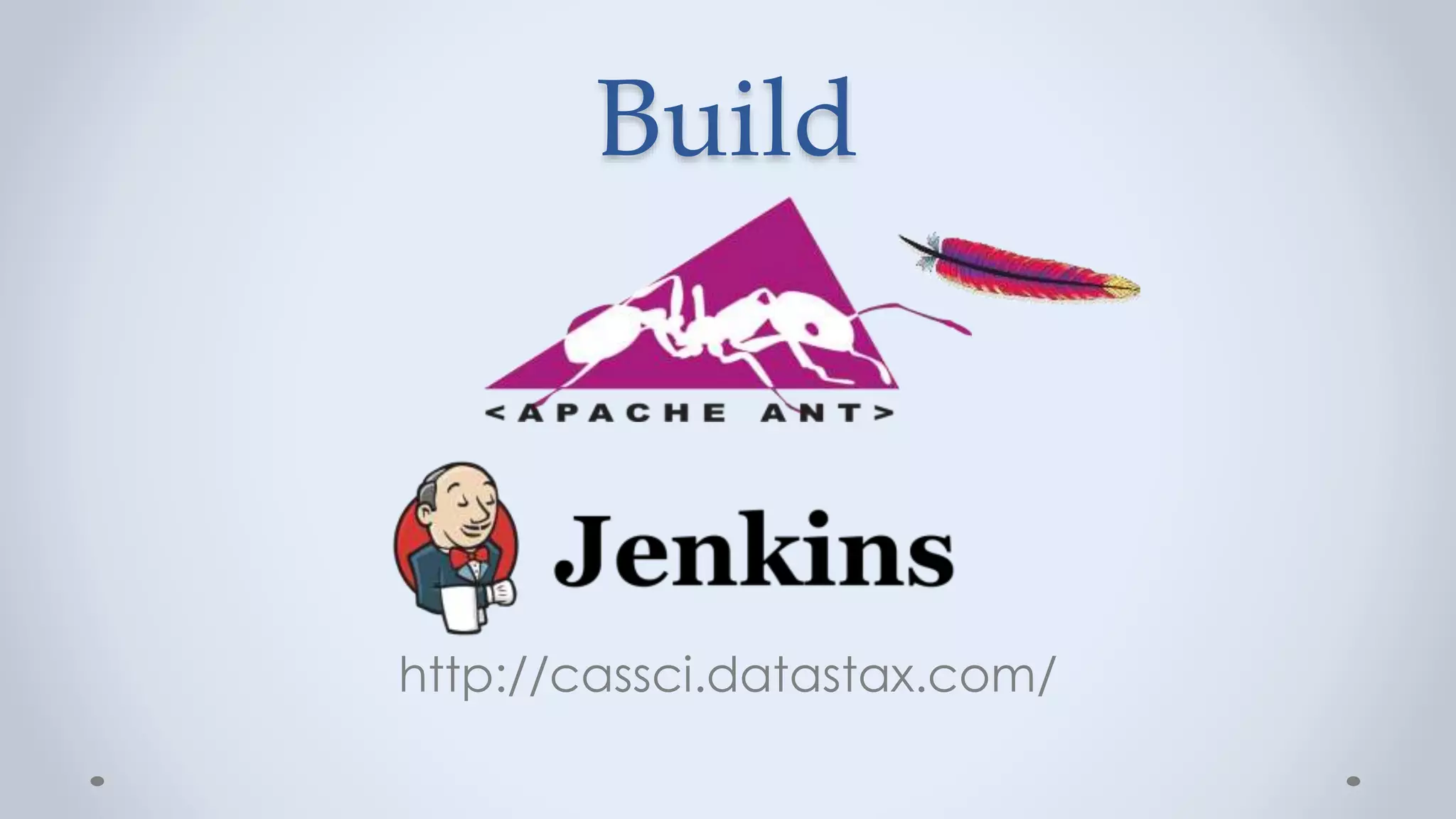 Build
http://cassci.datastax.com/
 