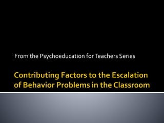 From the Psychoeducation forTeachers Series
 