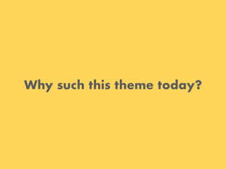 Why such this theme today?
 