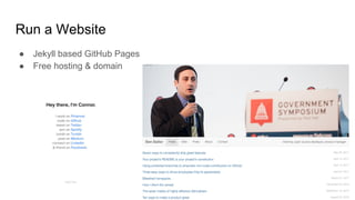 Run a Website
● Jekyll based GitHub Pages
● Free hosting & domain
 