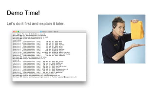 Demo Time!
Let’s do it first and explain it later.
 