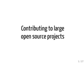 Contributingto large
open source projects
1 / 57
 