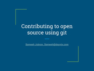 Contributing to open
source using git
Sameeh Jubran, Sameeh@daynix.com
 