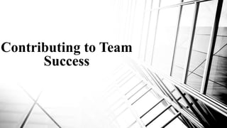 Contributing to Team
Success
 