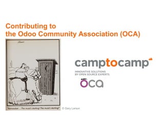 Contributing to
the Odoo Community Association (OCA)
© Gary Larson
 