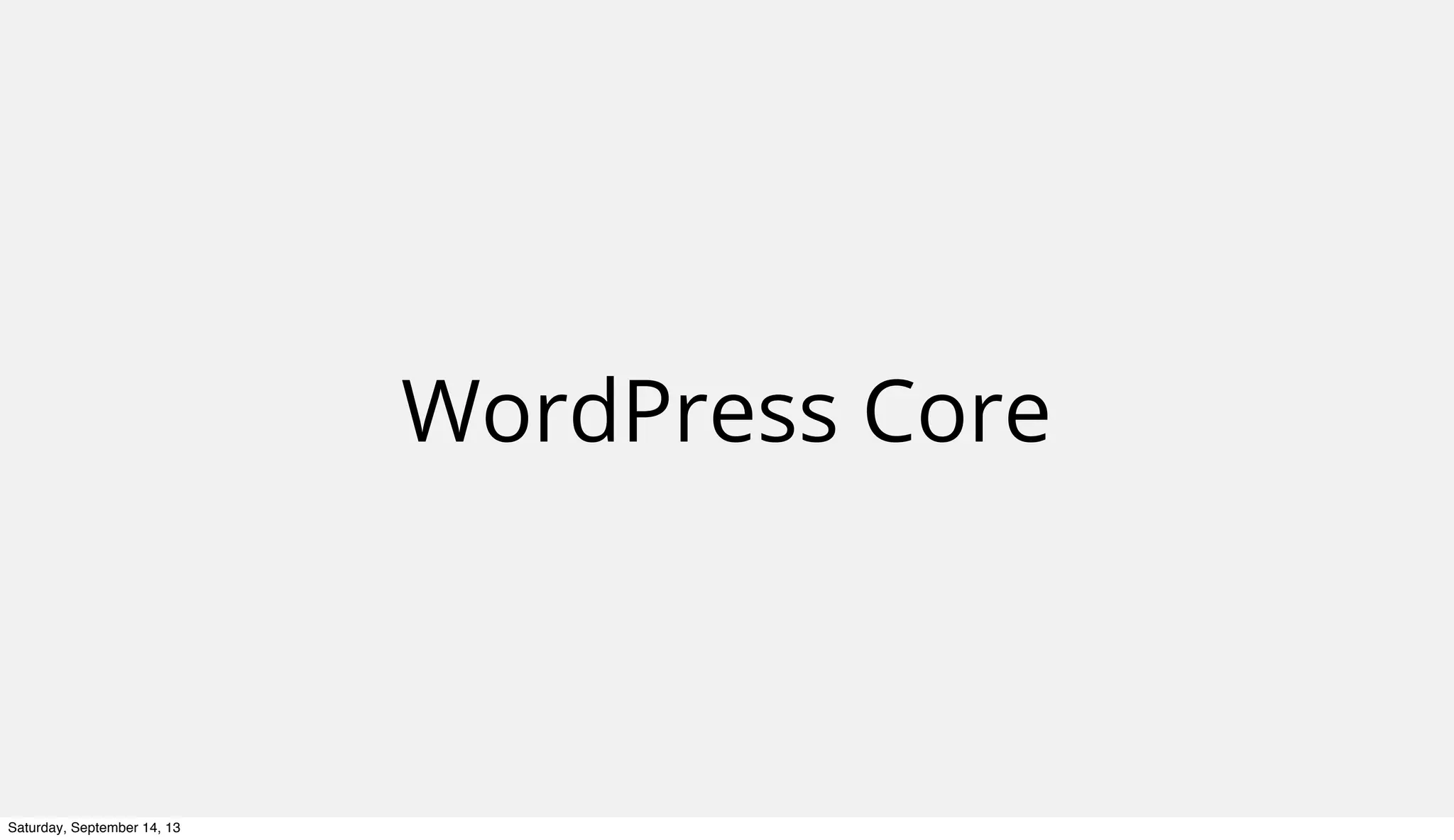 WordPress Core
Saturday, September 14, 13
 