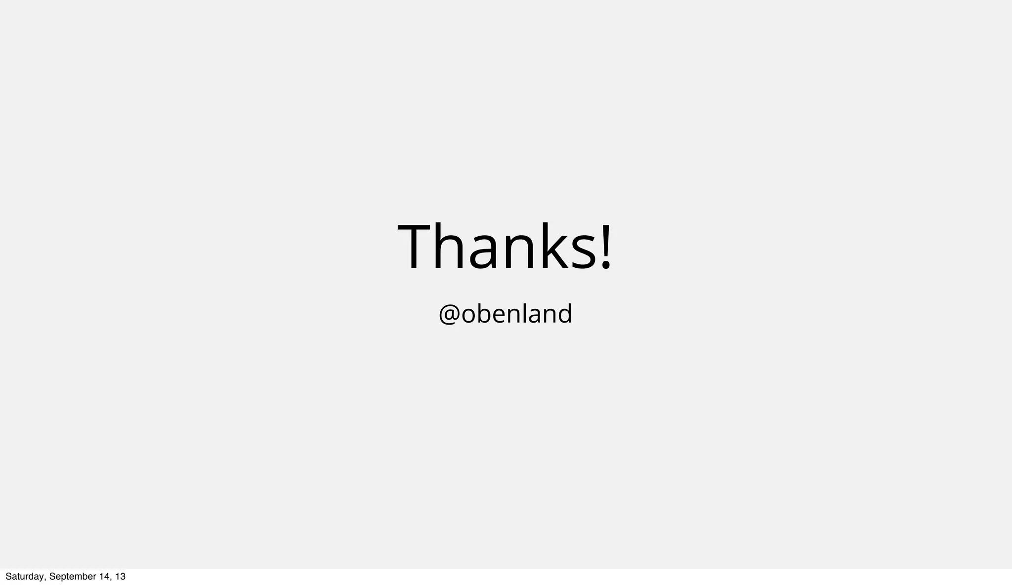 Thanks!
@obenland
Saturday, September 14, 13
 