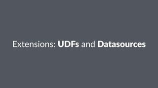 Extensions:*UDFs*and*Datasources
 