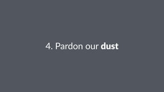 4.#Pardon#our#dust
 