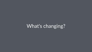 What's'changing?
 