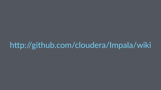 h"p://github.com/cloudera/Impala/wiki
 