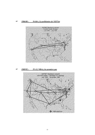 +   1986/88 :   56 kb/s, La préhistoire de NSFNet




+   1989/92 :   T1 (1,5 Mb/s), les premiers pas




                                 11
 