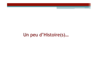Un peu d’Histoire(s)…
 