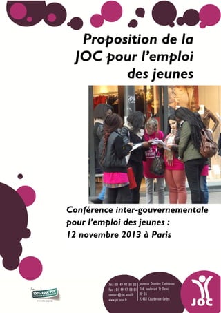 Proposition de la
JOC pour l’emploi
des jeunes

Conférence inter-gouvernementale
pour l’emploi des jeunes :
12 novembre 2013 à Paris

1

 