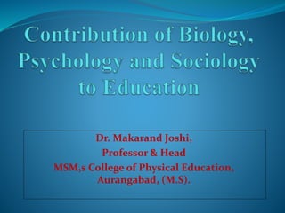 Dr. Makarand Joshi,
Professor & Head
MSM,s College of Physical Education,
Aurangabad, (M.S).
 