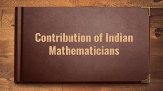 Contribution of Indian
Mathematicians
 