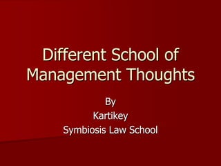 Different School of
Management Thoughts
By
Kartikey
Symbiosis Law School

 