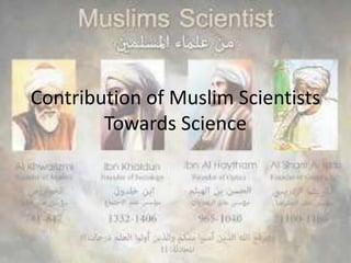 Contribution of Muslim Scientists
Towards Science
 