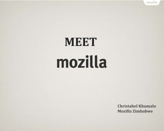 MEET
Christabel Khumalo
Mozilla Zimbabwe
 