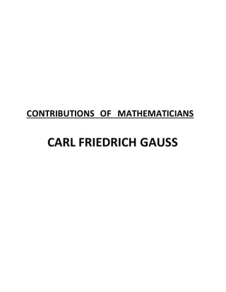 CONTRIBUTIONS OF MATHEMATICIANS
CARL FRIEDRICH GAUSS
 
