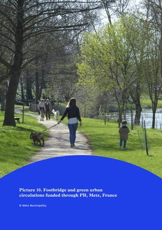 24
Picture 10. Footbridge and green urban
circulations funded through PB, Metz, France
© Metz Municipality
 