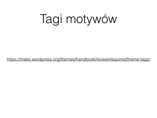 Tagi motywów
https://make.wordpress.org/themes/handbook/review/required/theme-tags/
 