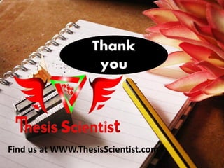 Thank
you
Find us at WWW.ThesisScientist.com
 