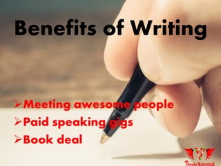 Benefits of Writing
Meeting awesome people
Paid speaking gigs
Book deal
 