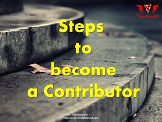 Steps
to
become
a Contributor
For more Visit :
Https:www.ThesisScientist.com
 