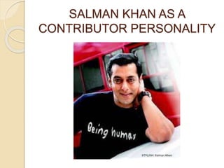 SALMAN KHAN AS A 
CONTRIBUTOR PERSONALITY 
 