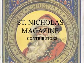 ST. NICHOLAS
MAGAZINE
CONTRIBUTORS
 