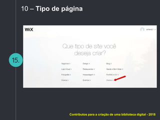 15.
10 – Tipo de página
Contributos para a criação de uma biblioteca digital - 2018
 