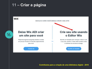 16.
11 – Criar a página
Contributos para a criação de uma biblioteca digital - 2018
 