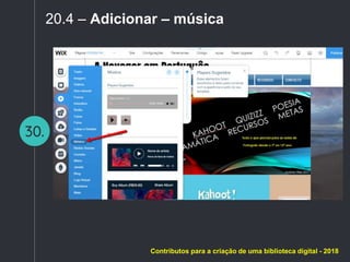 30.
20.4 – Adicionar – música
Contributos para a criação de uma biblioteca digital - 2018
 